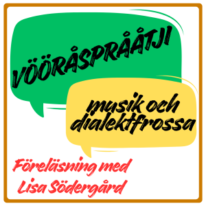 Vööråsprååtji. Musik och dialektfrossa.